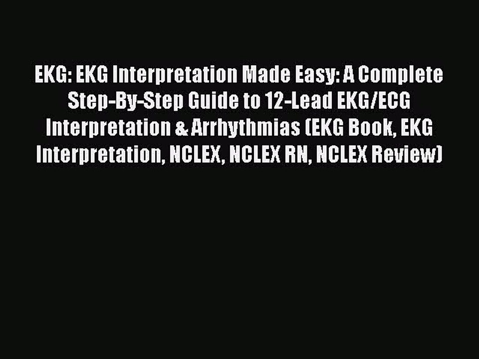 [PDF] EKG: EKG Interpretation Made Easy: A Complete Step-By-Step Guide to 12-Lead EKG/ECG Interpretation
