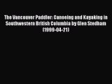 Read The Vancouver Paddler: Canoeing and Kayaking in Southwestern British Columbia by Glen