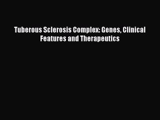 PDF Tuberous Sclerosis Complex: Genes Clinical Features and Therapeutics Free Books