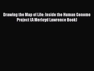 Download Drawing the Map of Life: Inside the Human Genome Project (A Merloyd Lawrence Book)