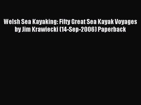 Read Welsh Sea Kayaking: Fifty Great Sea Kayak Voyages by Jim Krawiecki (14-Sep-2006) Paperback