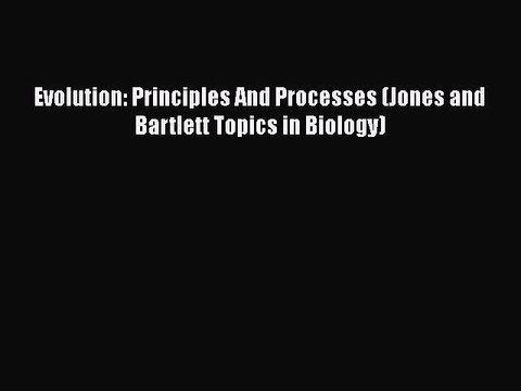 PDF Evolution: Principles And Processes (Jones and Bartlett Topics in Biology) Free Books