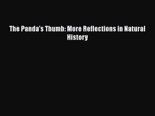 PDF The Panda's Thumb: More Reflections in Natural History  EBook