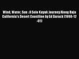 Read Wind Water Sun : A Solo Kayak Journey Along Baja California's Desert Coastline by Ed Darack