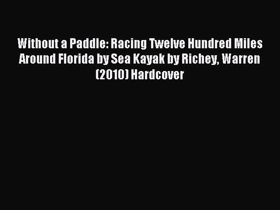 Read Without a Paddle: Racing Twelve Hundred Miles Around Florida by Sea Kayak by Richey Warren