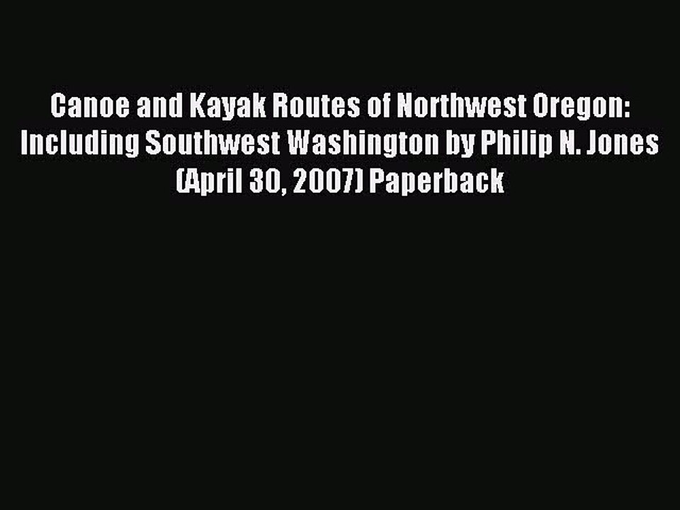 Read Canoe and Kayak Routes of Northwest Oregon: Including Southwest Washington by Philip N.