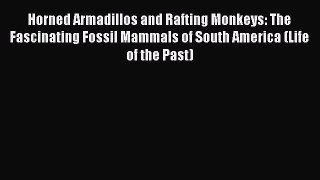 Read Horned Armadillos and Rafting Monkeys: The Fascinating Fossil Mammals of South America