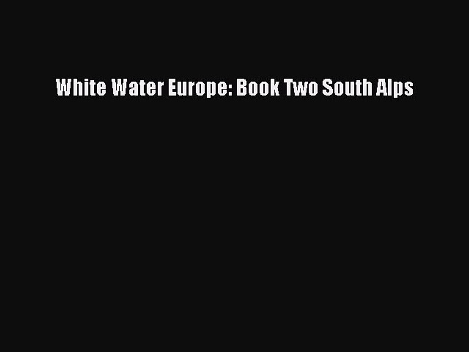 Read White Water Europe: Book Two South Alps Ebook Free