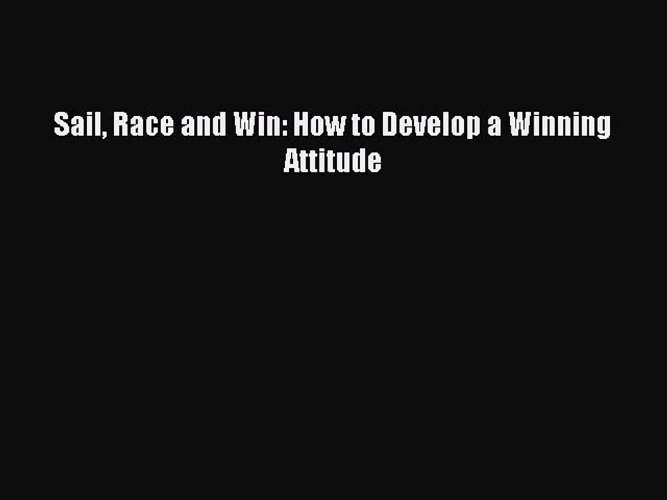 Download Sail Race and Win: How to Develop a Winning Attitude PDF Online