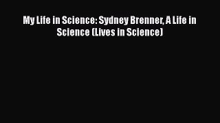 PDF My Life in Science: Sydney Brenner A Life in Science (Lives in Science) Free Books