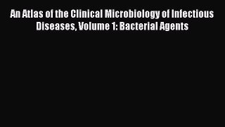 [Read book] An Atlas of the Clinical Microbiology of Infectious Diseases Volume 1: Bacterial