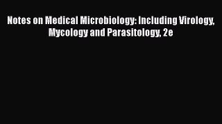 [Read book] Notes on Medical Microbiology: Including Virology Mycology and Parasitology 2e