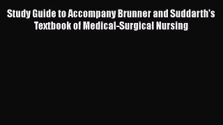 [Read book] Study Guide to Accompany Brunner and Suddarth's Textbook of Medical-Surgical Nursing