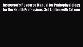 [Read book] Instructor's Resource Manual for Pathophysiology for the Health Professions 3rd