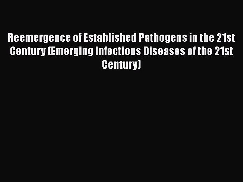 [Read book] Reemergence of Established Pathogens in the 21st Century (Emerging Infectious Diseases