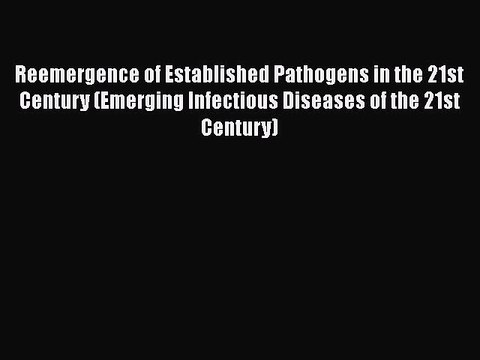 [Read book] Reemergence of Established Pathogens in the 21st Century (Emerging Infectious Diseases