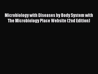 [Read book] Microbiology with Diseases by Body System with The Microbiology Place Website (2nd