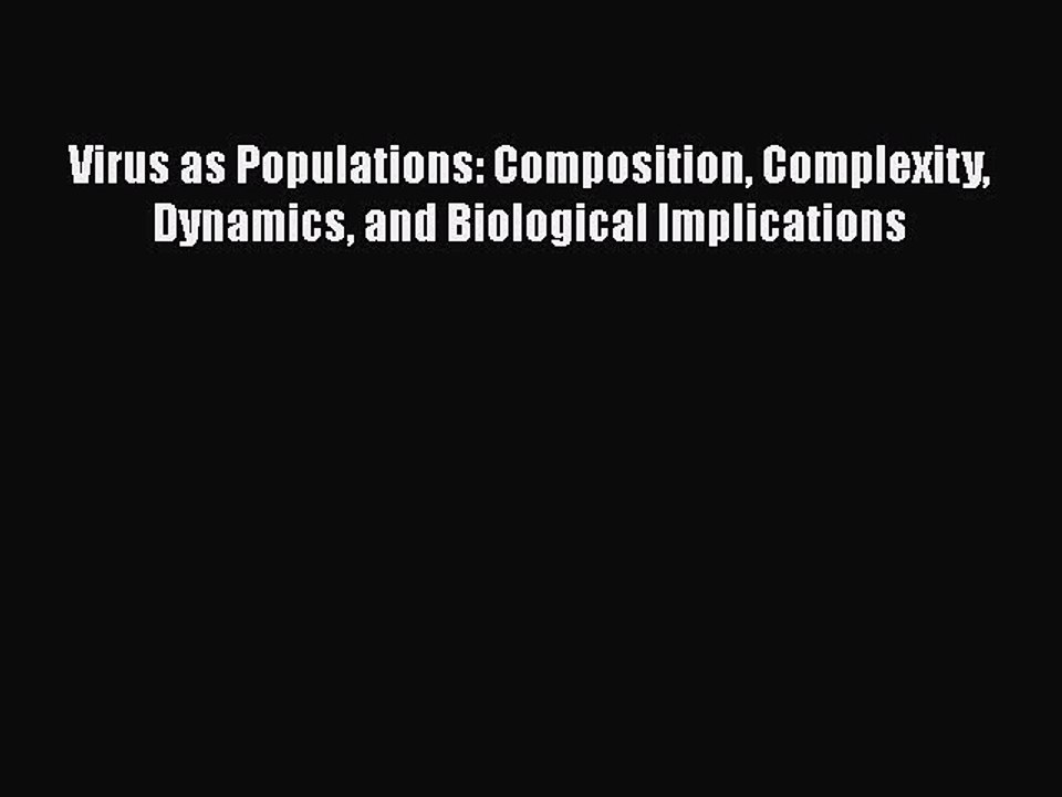 [Read book] Virus as Populations: Composition Complexity Dynamics and Biological Implications