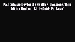 [Read book] Pathophysiology for the Health Professions Third Edition (Text and Study Guide