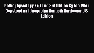 [Read book] Pathophysiology 3e Third 3rd Edition By Lee-Ellen Copstead and Jacquelyn Banasik