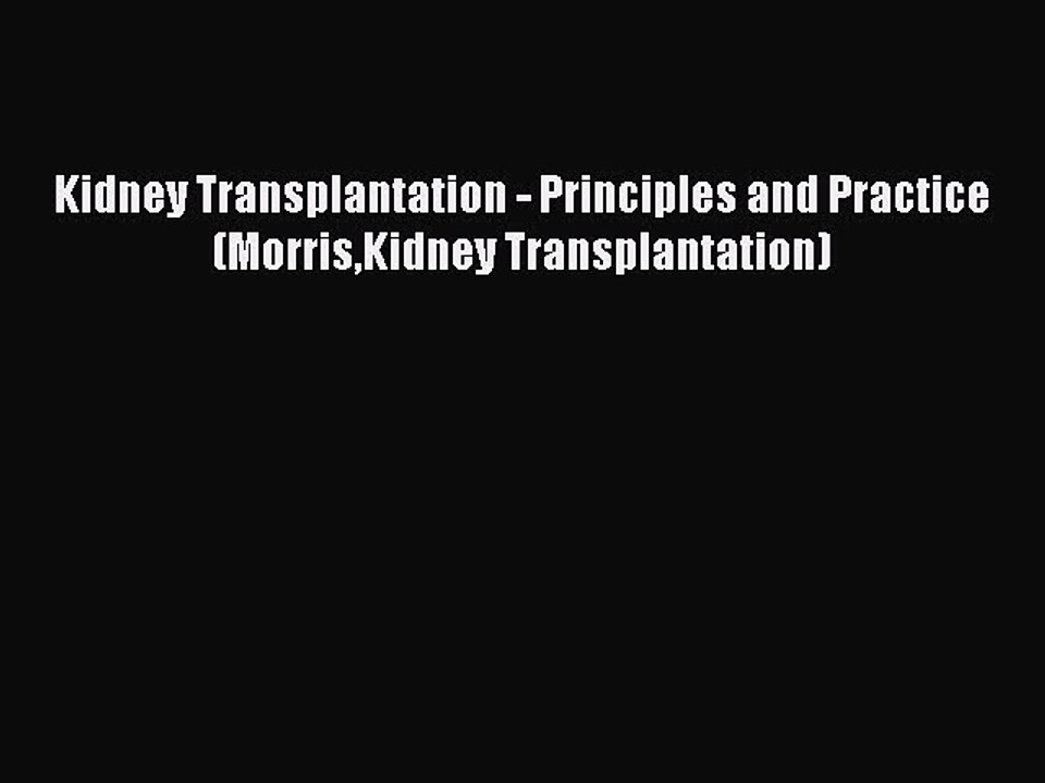 PDF Kidney Transplantation - Principles and Practice (MorrisKidney Transplantation)  EBook