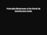 PDF Psilocybin Mushrooms of the World: An Identification Guide  Read Online