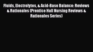 [Read book] Fluids Electrolytes & Acid-Base Balance: Reviews & Rationales (Prentice Hall Nursing