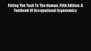 [Read book] Fitting The Task To The Human Fifth Edition: A Textbook Of Occupational Ergonomics