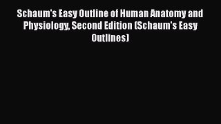 [Read book] Schaum's Easy Outline of Human Anatomy and Physiology Second Edition (Schaum's