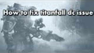 How to fix titanfall dc issue