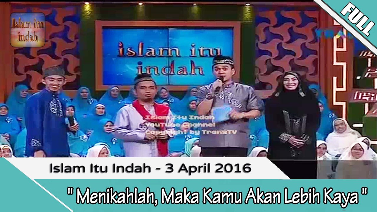Islam Itu indah - Menikahlah Kamu Maka Kamu Akan Lebih Kaya- 3 April 2016 [FULL]