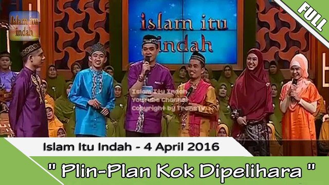 Islam Itu indah - Plin Plan Kok Dipelihara- 4 April 2016 [FULL]