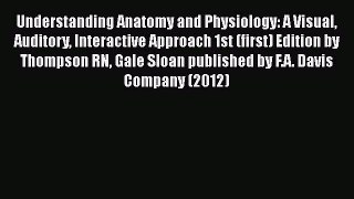 [Read book] Understanding Anatomy and Physiology: A Visual Auditory Interactive Approach 1st