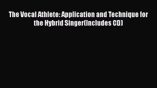 [Read book] The Vocal Athlete: Application and Technique for the Hybrid Singer(Includes CD)