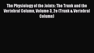 [Read book] The Physiology of the Joints: The Trunk and the Vertebral Column Volume 3 2e (Trunk