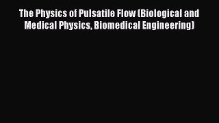 [Read book] The Physics of Pulsatile Flow (Biological and Medical Physics Biomedical Engineering)