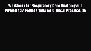 [Read book] Workbook for Respiratory Care Anatomy and Physiology: Foundations for Clinical