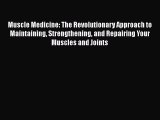 [Read book] Muscle Medicine: The Revolutionary Approach to Maintaining Strengthening and Repairing