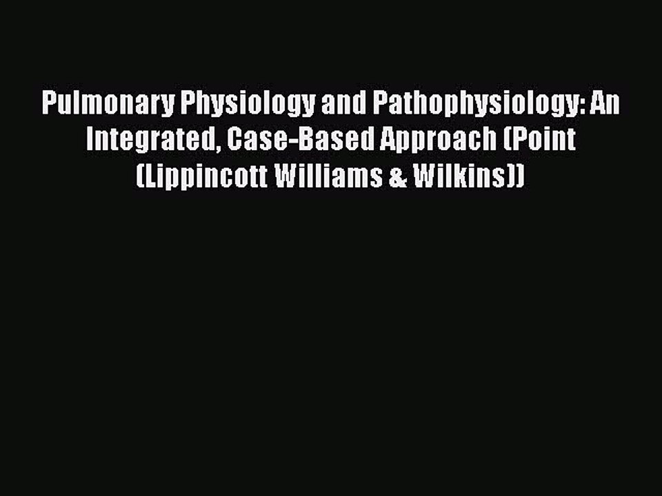 [Read book] Pulmonary Physiology and Pathophysiology: An Integrated Case-Based Approach (Point
