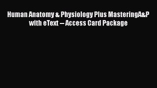[Read book] Human Anatomy & Physiology Plus MasteringA&P with eText -- Access Card Package