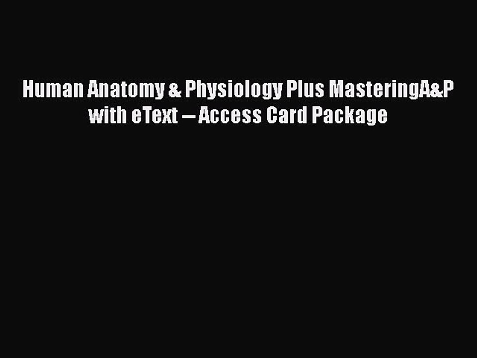 [Read book] Human Anatomy & Physiology Plus MasteringA&P with eText -- Access Card Package