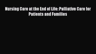 Read Nursing Care at the End of Life: Palliative Care for Patients and Families Ebook Free