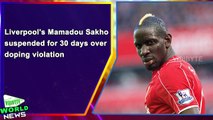 Liverpool's Mamadou Sakho suspended for 30 days over doping violation