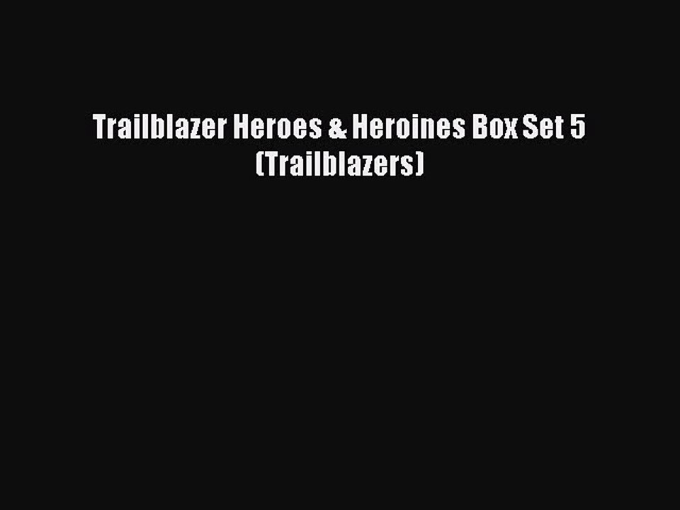 Book Trailblazer Heroes & Heroines Box Set 5 (Trailblazers) Download Online