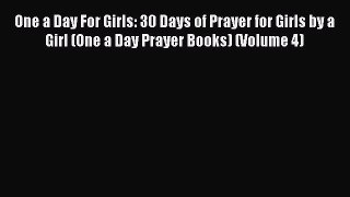 Ebook One a Day For Girls: 30 Days of Prayer for Girls by a Girl (One a Day Prayer Books) (Volume