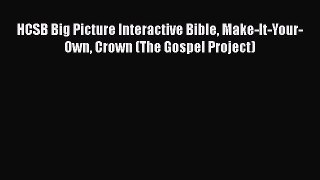 Ebook HCSB Big Picture Interactive Bible Make-It-Your-Own Crown (The Gospel Project) Read Full