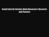 [PDF] Grand Livre De Cuisine: Alain Ducasses's Desserts and Pastries [Download] Online