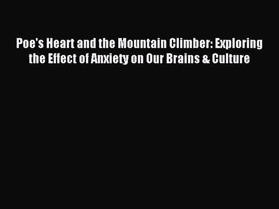 Read Poe's Heart and the Mountain Climber: Exploring the Effect of Anxiety on Our Brains &