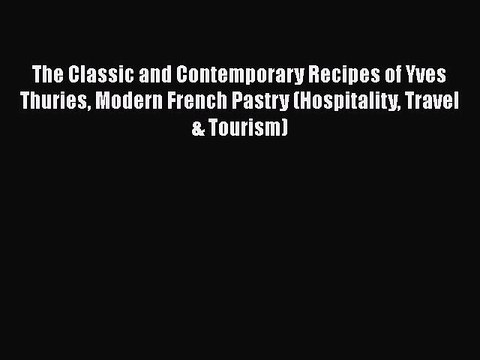 [PDF] The Classic and Contemporary Recipes of Yves Thuries Modern French Pastry (Hospitality