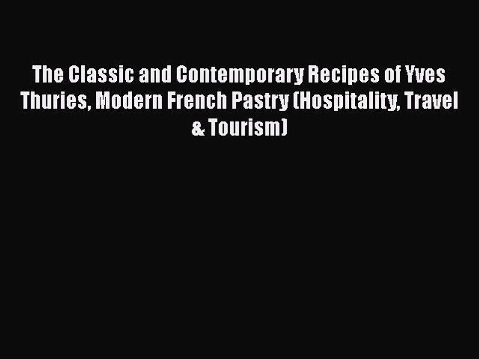 [PDF] The Classic and Contemporary Recipes of Yves Thuries Modern French Pastry (Hospitality